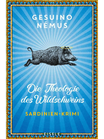 Eisele Verlag Die Theologie des Wildschweins | Sardinien-Krimi | Ein origineller und...