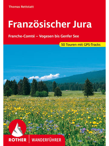 Bergverlag Rother Französischer Jura | Franche-Comté - Vogesen bis Genfer See. 50 Touren. Mit...