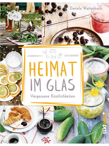 Südwest-Verlag Heimat im Glas | Vergessene Köstlichkeiten - Wiederentdeckte Rezepte zum...