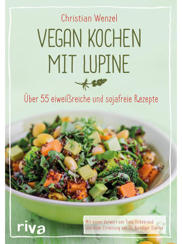 riva Vegan kochen mit Lupine | Über 55 eiweißreiche und sojafreie Rezepte