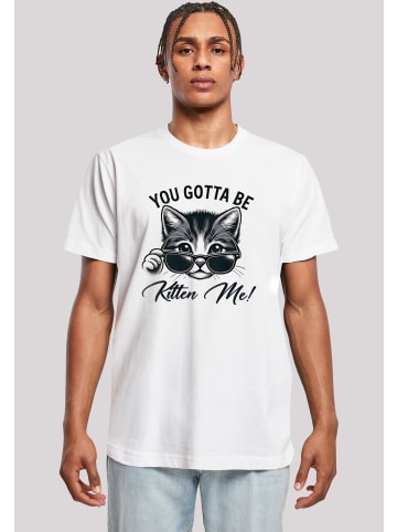 F4NT4STIC T-Shirt Kätzchen You Gotta Be Kitten Me! in weiß