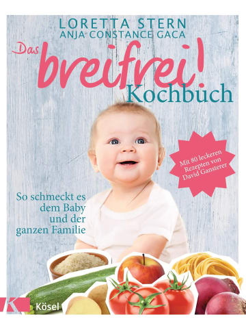 Kösel Das breifrei!-Kochbuch | So schmeckt es dem Baby und der ganzen Familie. Mit...