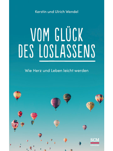 SCM R. Brockhaus Vom Glück des Loslassens | Wie Herz und Leben leicht werden