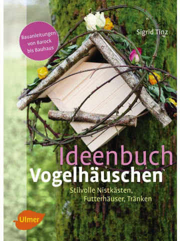 Verlag Eugen Ulmer Ideenbuch Vogelhäuschen | Stilvolle Nistkästen, Futterhäuser, Tränken