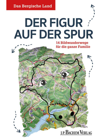 J.P. Bachem Verlag Das Bergische Land: Der Figur auf der Spur | 18 Bildwanderwege für die ganze...