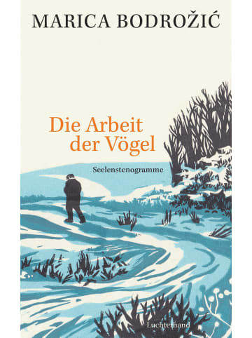 Luchterhand Literaturverlag  Die Arbeit der Vögel | Seelenstenogramme