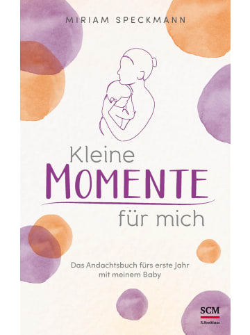 SCM R. Brockhaus Kleine Momente für mich | Das Andachtsbuch fürs erste Jahr mit meinem Baby