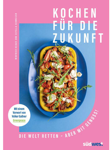 Südwest-Verlag Kochen für die Zukunft  - Die Welt retten - aber mit Genuss!