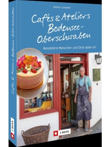 J. Berg Buch - Cafés und Ateliers Bodensee-Oberschwaben