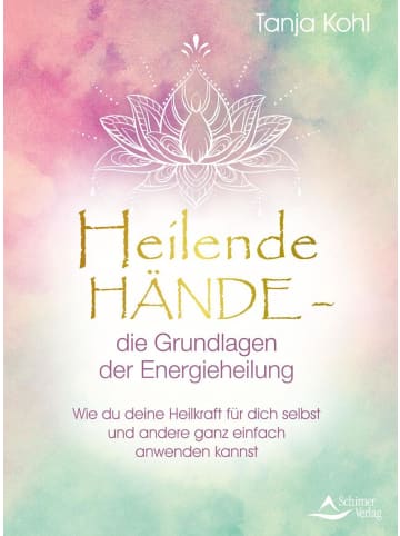 Schirner Heilende Hände - die Grundlagen der Energieheilung | Wie du deine Heilkraft...