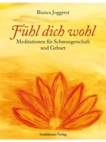 Stadelmann Fühl dich wohl | Meditationen für Schwangerschaft und Geburt