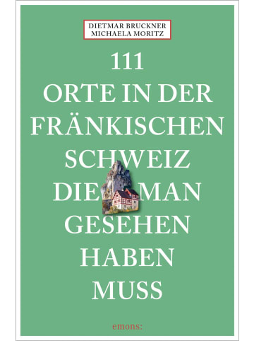 Emons 111 Orte in der Fränkischen Schweiz, die man gesehen haben muss |...