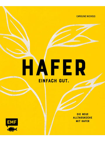 EMF Edition Michael Fischer Kochbuch - Hafer - Einfach gut. Die neue Alltagsküche mit Hafer