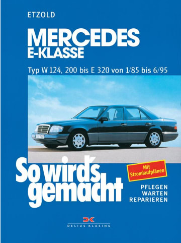 Delius Klasing So wird's gemacht. Mercedes E-Klasse Typ W 124, 200 bis E320 von 1/85 bis 6/95