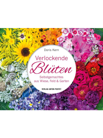 Verlag Anton Pustet Verlockende Blüten | Selbstgemachtes aus Wiese, Feld und Garten - DIY im...