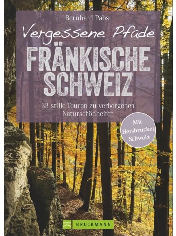 Bruckmann Vergessene Pfade Fränkische Schweiz | 33 stille Touren zu verborgenen...