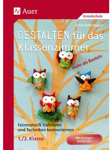 Auer Verlag Gestalten Klassenzimmer - mehr als Basteln 1+2 | Feinmotorik trainieren und...