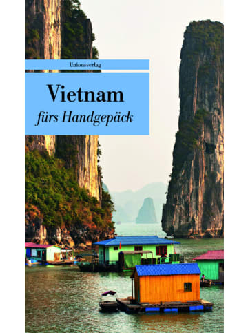 Unionsverlag Vietnam fürs Handgepäck | Geschichten und Berichte - Ein Kulturkompass....