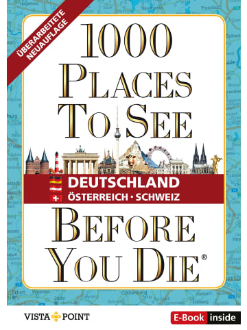 VISTA POINT Verlag 1.000 Places to see before you die - DACH. Mehr als ein Reiseführer: Die Inspir