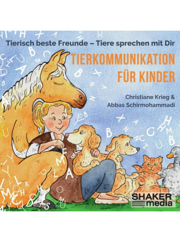 Shaker Media Tierkommunikation für Kinder | Tierisch beste Freunde - Tiere sprechen mit Dir