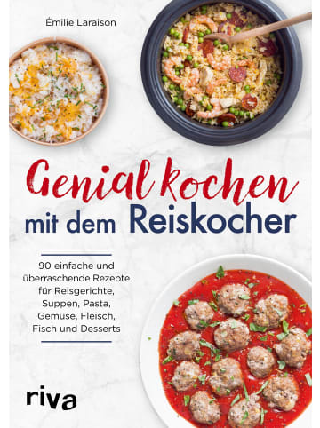 riva Genial kochen mit dem Reiskocher | 90 einfache und überraschende Rezepte für...