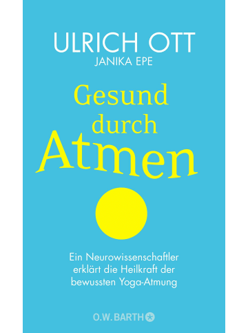 O. W. Barth Gesund durch Atmen | Ein Neurowissenschaftler erklärt die Heilkraft der...