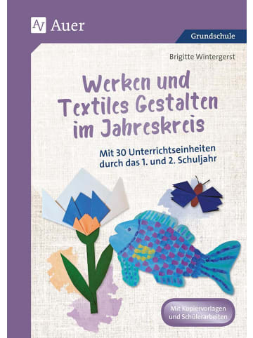 Auer Verlag Werken und Textiles Gestalten im Jahreskreis | Mit 30 Unterrichtseinheiten...