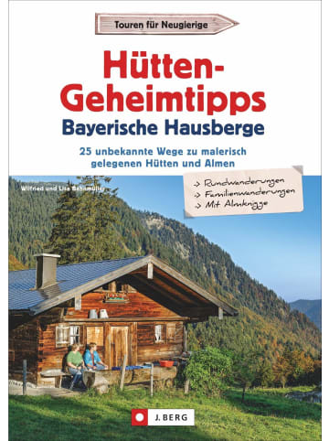 J. Berg Hütten-Geheimtipps Bayerische Hausberge | 30 unbekannte Wege zu malerisch...