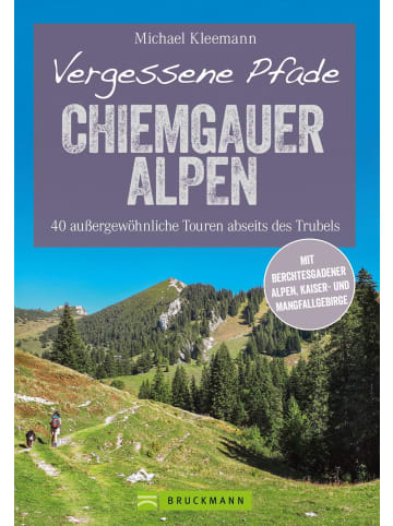 Bruckmann Vergessene Pfade Chiemgauer Alpen | 40 außergewöhnliche Touren abseits des...