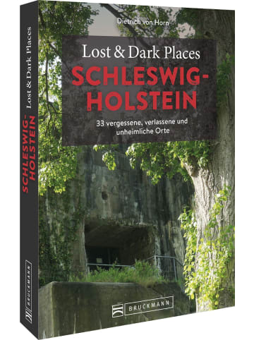 Bruckmann Lost & Dark Places Schleswig-Holstein | 33 vergessene, verlassene und...