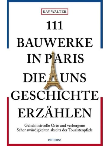 Emons 111 Bauwerke in Paris, die uns Geschichte erzählen | Reiseführer