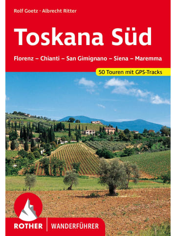 Bergverlag Rother Toskana Süd | Florenz - Chianti - San Gimignano - Siena - Maremma. 50 Touren...