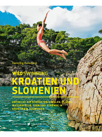 Haffmans & Tolkemitt Wild Swimming Kroatien und Slowenien | Entdecke die schönsten Quellen,...