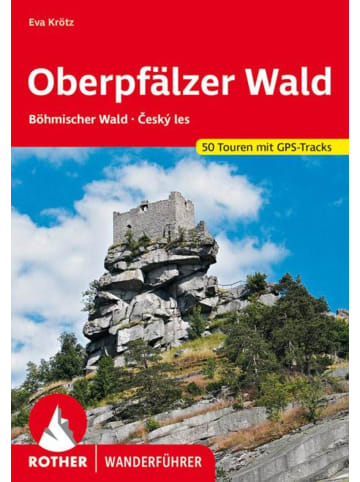 Bergverlag Rother Oberpfälzer Wald | Böhmischer Wald - Ceský les. 50 Touren mit GPS-Tracks