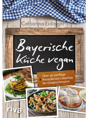 riva Bayerische Küche vegan | Über 50 zünftige Rezepte von Leberkäs bis...