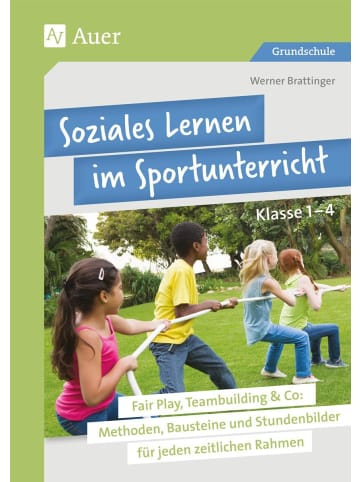 Auer Verlag Soziales Lernen im Sportunterricht Klasse 1-4 | Fair Play, Teambuilding & Co:...