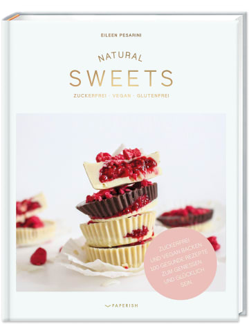 PAPERISH Verlag NATURAL SWEETS | Zuckerfrei - vegan - glutenfrei. Zuckerfrei und vegan...