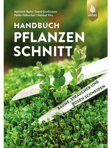 Ulmer Handbuch Pflanzenschnitt | Bäume, Sträucher und Rosen schneiden