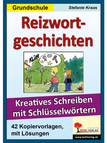 Kohl Verlag Reizwortgeschichten in der Grundschule | Kreatives Schreiben mit...