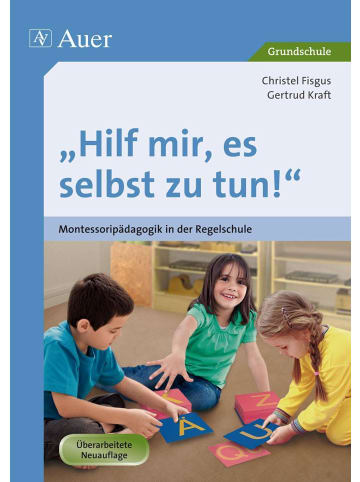 Auer Verlag Hilf mir, es selbst zu tun! | Montessoripädagogik in der Regelschule (1. bis...