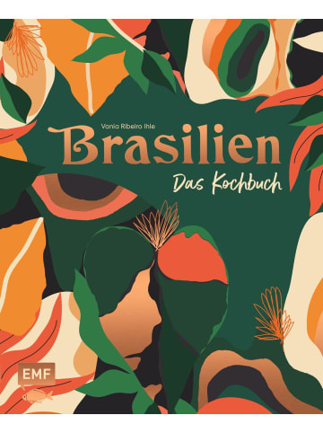 EMF Edition Michael Fischer Brasilien - Das Kochbuch | Ceviche, Fejoada & Picanha: Über 80 authentische...