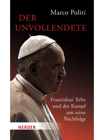 Herder Freiburg Buch - Der Unvollendete. Franziskus' Erbe und der Kampf um seine Nachfolge