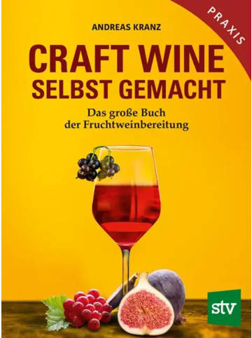 Leopold Stocker Verlag Craft Wine selbst gemacht | Das große Buch der Fruchtweinbereitung