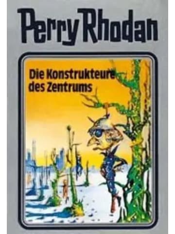 MOEWIG Perry Rhodan - Die Konstrukteure des Zentrums