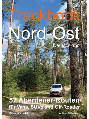 experience Trackbook Nord-Ost Deutschland | 52 Abenteuer-Routen für Vans, SUVs und...