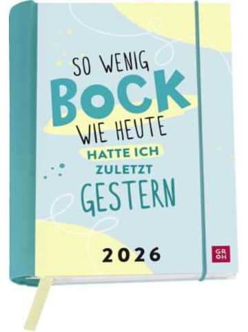 Groh Kalender - Buchkalender 2026: So wenig Bock wie heute hatte ich zuletzt gestern