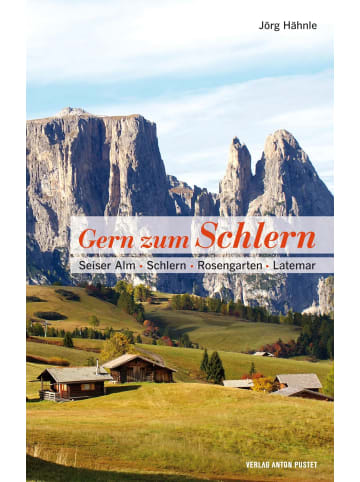 Verlag Anton Pustet Gern zum Schlern | Seiser Alm · Schlern · Rosengarten · Latemar