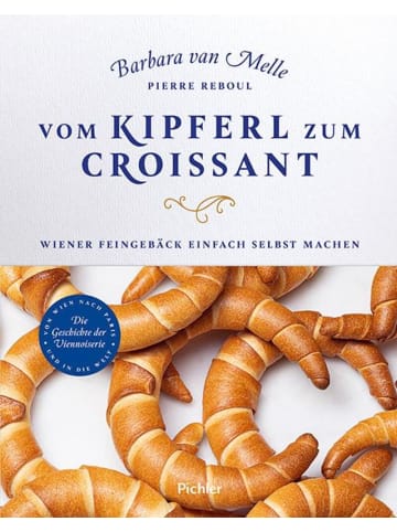 Pichler Vom Kipferl zum Croissant | Wiener Feingebäck einfach selbst machen. Die...