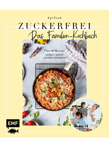 EMF Edition Michael Fischer Zuckerfrei - Das Familien-Kochbuch | Über 60 Rezepte: einfach - schnell - und...