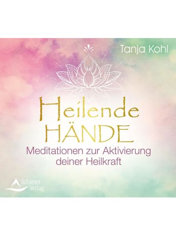 Schirner Heilende Hände | Meditationen zur Aktivierung deiner Heilkraft